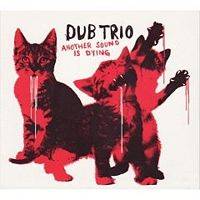 Dub Trio : Another Sound Is Dying